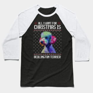 All I Want for Christmas is Bedlington Terrier - Christmas Gift for Dog Lover Baseball T-Shirt